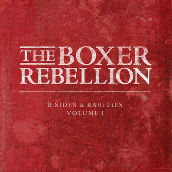 The Boxer Rebellion - B-Sides and Rarities, Vol. 1