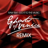 Raw Silk - Do It to the Music (Ghosts Of Venice Remix)