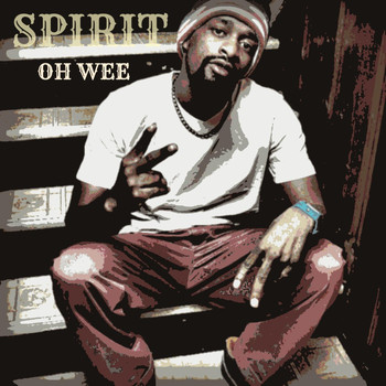Spirit - Oh Wee (feat. B-Dot & Ch. 7)