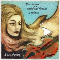 A Way of Being - You May Go Ahead and Discover to Feel Free