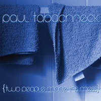 Paul Tabachneck - Two People Made This Mess