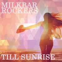 Milkbar Rockers - Till Sunrise