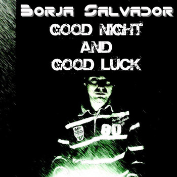Borja Salvador - Good Night and Good Luck