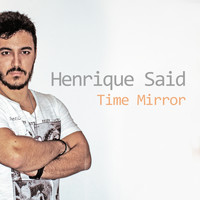 Henrique Said - Time Mirror