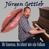 Jürgen Gottlob - Oh Vanessa, du küsst wie ein Vulkan