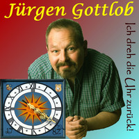 Jürgen Gottlob - Ich dreh die Uhr zurück