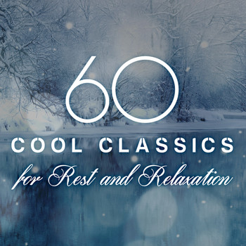 Johannes Brahms - 60 Cool Classics for Rest and Relaxation