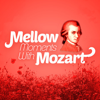 Wolfgang Amadeus Mozart - Mellow Moments with Mozart