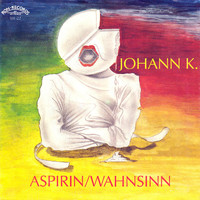 Johann K. - Aspirin / Wahnsinn