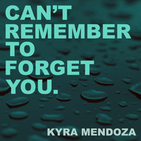 Kyra Mendoza - Can't Remember to Forget You