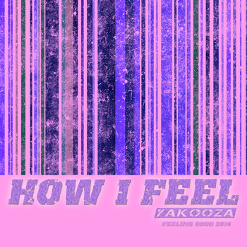 Yakooza - How I Feel 2014 (Feeling Good)