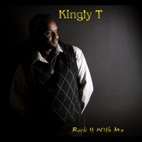 Kingly T - Rock It With Me