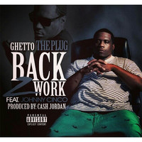 Ghetto the Plug - Back 2 Work (feat. Johnny Cinco)