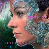 Jane Jensen - I Am Programmable (Remix) [feat. Esw]