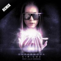 Cir.Cuz - Supernova Remixed (feat. Julie Bergan)