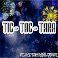 Watchmaker - Tic Tac Tara