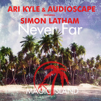 Ari Kyle & Audioscape featuring Simon Latham - Never Far