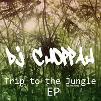 DJ Choppah - Trip to the Jungle