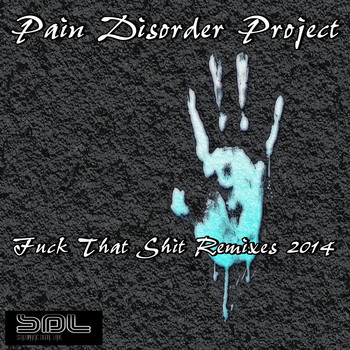 Pain Disorder Project - Fuck That Shit (Remixes 2014)