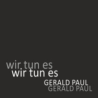 Gerald Paul - Wir tun es