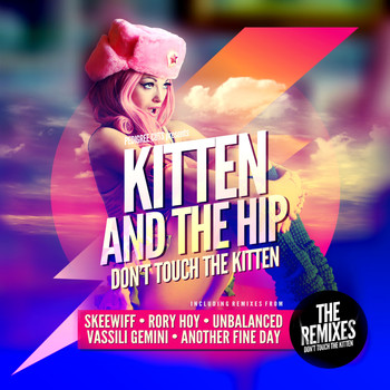 Kitten and The Hip - Don't Touch the Kitten Remixed