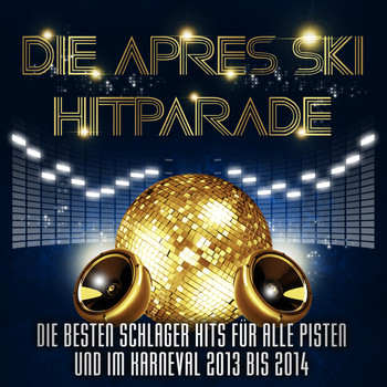 Various Artists - Die Apres Ski Hitparade – Die besten Schlager Hits für alle Pisten und im Karneval 2013 bis 2014