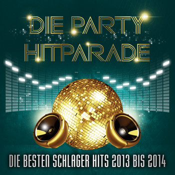 Various Artists - Die Party Hitparade – Die besten Schlager Hits 2013 bis 2014