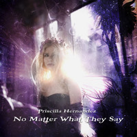 Priscilla Hernandez - No Matter What They Say
