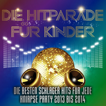 Various Artists - Die Hitparade für Kinder - Die besten Schlager Hits für jede Knirpse Party 2013 bis 2014