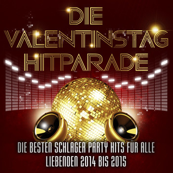 Various Artists - Die Valentinstag Hitparade - Die besten Schlager Party Hits für alle Liebenden 2014 bis 2015