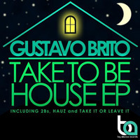 Gustavo Brito - Take To Be House EP