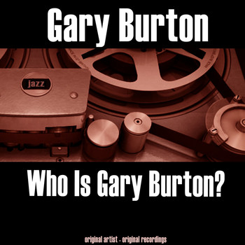Gary Burton - Who Is Gary Burton?