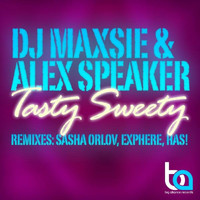 DJ Maxsie & Alex Speaker - Tasty Sweety