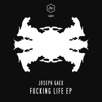 Joseph Gaex - Fucking Life Ep