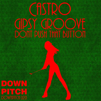 Castro - Gipsy Groove / Dont Push That Button - Single