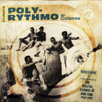 Orchestre Poly-Rythmo de Cotonou - The Skeletal Essences of Afro Funk, Vol. 3: 1969-1980 (Analog Africa No. 13)
