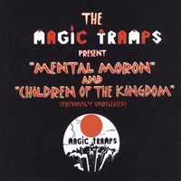 Magic Tramps - Mental Moron and Children of the Kingdom