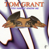 Tom Grant - You Hardly Know Me