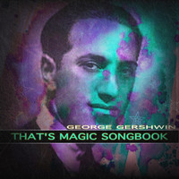 George Gershwin - That's Magic Songbook