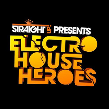 Various Artists - Straight Up! presents: Electro House Heroes