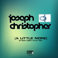 Joseph Christopher - A Little More (12 Inch Deep Raw Mix)