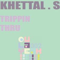 Khettal S - Trippin Thru