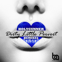 Holygunner - Dirty Little Pervert (The Remixes)