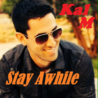 Kal M - Stay Awhile