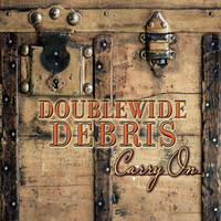 Doublewide Debris - Carry On