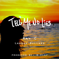 Ray C - Tell Me No Lies (Shame On Me) [feat. Landon Bullard] - Single