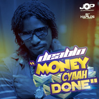 Deablo - Money Cyaah Done - Single
