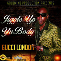 Gucci London - Jiggle Up Yu Body - Single