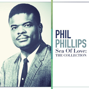 Phil Phillips - Sea Of Love: The Collection