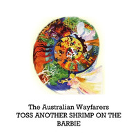 The Australian Wayfarers - Toss Another Shrimp on the Barbie